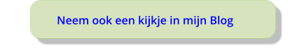 Neem ook een kijkje in mijn Blog